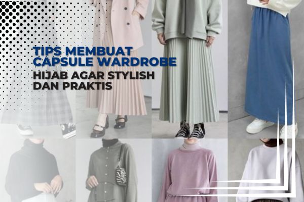 Panduan Membuat Capsule Wardrobe untuk Pemula: Build-a-Wardrobe Super Simpel dan Stylish